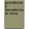 Grandezza E Decadenza Di Roma door Onbekend