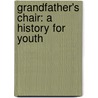Grandfather's Chair: A History For Youth by Nathaniel Hawthorne