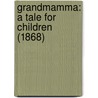 Grandmamma: A Tale For Children (1868) by Unknown