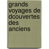 Grands Voyages de Dcouvertes Des Anciens by P-H. Antichan