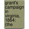 Grant's Campaign In Virginia, 1864: (The door George Henry Vaughan-Sawyer