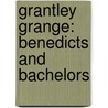 Grantley Grange: Benedicts And Bachelors by Shelsley Beauchamp