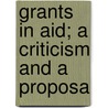 Grants In Aid; A Criticism And A Proposa by Sidney Webb