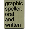 Graphic Speller, Oral And Written door James Madison Watson
