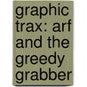 Graphic Trax: Arf and the Greedy Grabber by Philip Wooderson