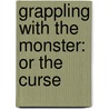 Grappling With The Monster: Or The Curse door Onbekend