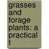 Grasses And Forage Plants: A Practical T by Charles L. Flint