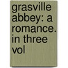 Grasville Abbey: A Romance. In Three Vol by George Moore
