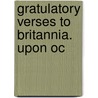 Gratulatory Verses To Britannia. Upon Oc door Onbekend
