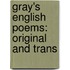 Gray's English Poems: Original And Trans