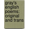 Gray's English Poems: Original And Trans door Thomas Gray