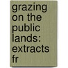 Grazing On The Public Lands: Extracts Fr by Unknown
