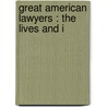 Great American Lawyers : The Lives And I by William Draper Lewis