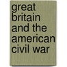 Great Britain And The American Civil War by Ephraim Douglass Adams