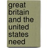 Great Britain And The United States Need by Whitelaw Reid