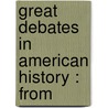Great Debates In American History : From by Marion Mills Miller