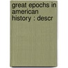 Great Epochs In American History : Descr by Francis W. 1851-1919 Halsey
