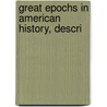Great Epochs In American History, Descri by Francis Whiting Halsey