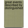 Great Events Described By Distinguished by Unknown