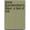 Great Grandmother's Days: A Tale Of The by Eleanor L. De Butts