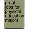 Great Jobs For Physical Education Majors door Stephen E. Lambert