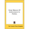 Great Masters Of Achievement In Politics door The Frontier Press Company