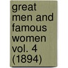 Great Men And Famous Women Vol. 4 (1894) door Onbekend