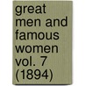 Great Men And Famous Women Vol. 7 (1894) door Onbekend
