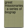 Great Missionaries : A Series Of Biograp door Mp Thomson Andrew