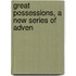 Great Possessions, A New Series Of Adven