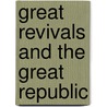 Great Revivals And The Great Republic by Warren A. Candler