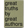Great Truths By Great Authors door Onbekend