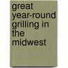 Great Year-Round Grilling in the Midwest by Ellen Brown
