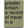 Greater Britain: A Record Of Travel In E by Sir Dilke Charles Wentworth
