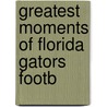 Greatest Moments Of Florida Gators Footb by Unknown