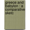 Greece And Babylon : A Comparative Sketc door Onbekend