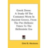 Greek Dress: A Study Of The Costumes Wor door Ethel B. Abrahams