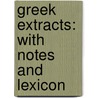 Greek Extracts: With Notes And Lexicon door Onbekend