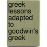 Greek Lessons Adapted To Goodwin's Greek door Robert Fowler Leighton