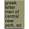 Greek Letter Men Of Central New York, So by W.J. Maxwell