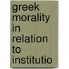 Greek Morality In Relation To Institutio by Unknown