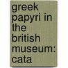 Greek Papyri In The British Museum: Cata by Sir Frederic G. Kenyon