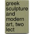 Greek Sculpture And Modern Art, Two Lect