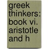 Greek Thinkers: Book Vi. Aristotle And H by Theodor Gompperz