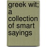 Greek Wit; A Collection Of Smart Sayings door F. A. 1815-1888 Paley