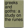 Greeks And Goths: A Study On The Runes door Isaac Taylor