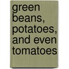 Green Beans, Potatoes, and Even Tomatoes door Brian P. Cleary