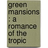 Green Mansions : A Romance Of The Tropic door W.H. (William Henry) Hudson