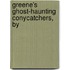 Greene's Ghost-Haunting Conycatchers, By