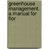 Greenhouse Management. A Manual For Flor